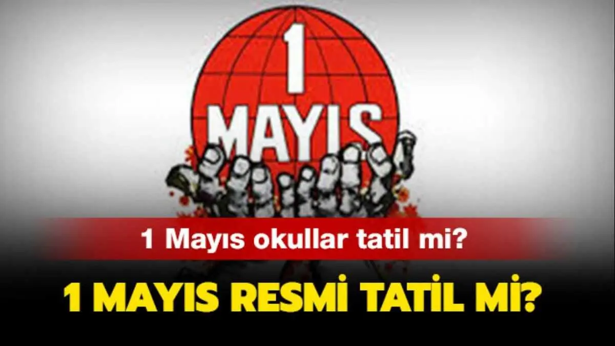 1 Mayıs 2026 Tatil Mi? Okullar ve Kurumlar Açık Olacak mı?