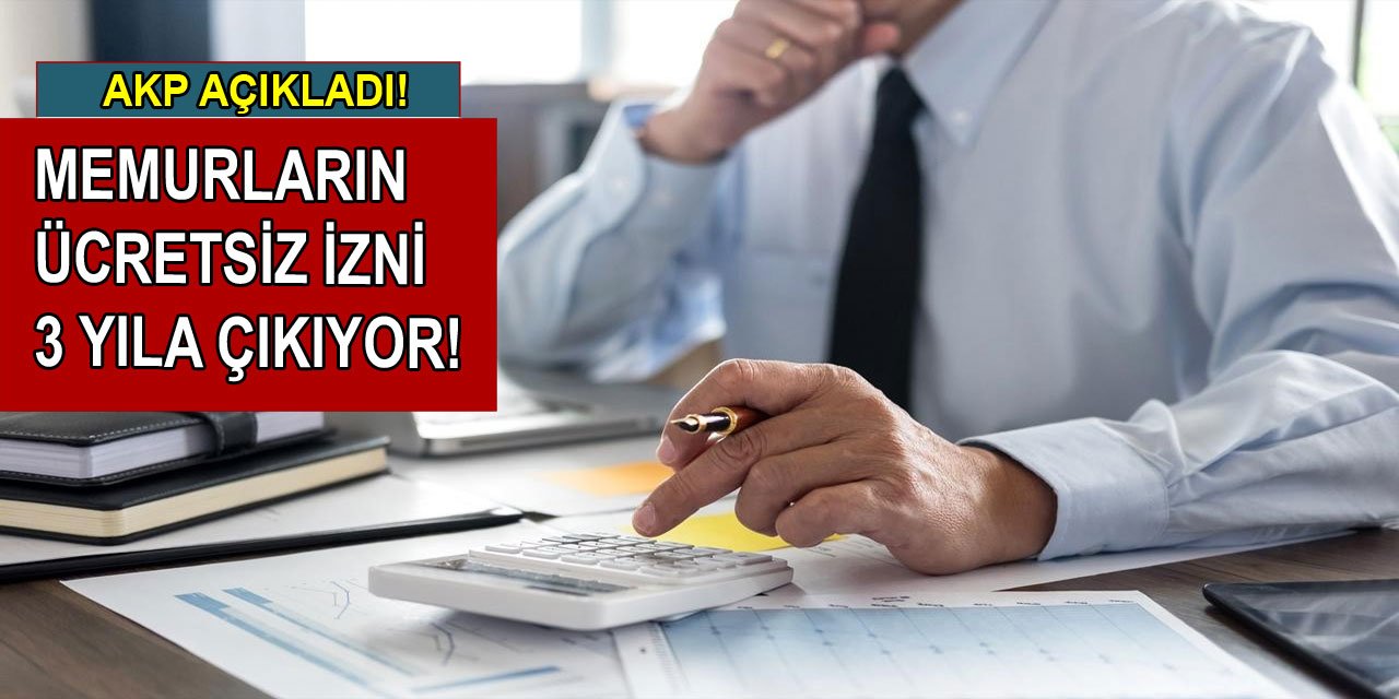 Memurların ücretsiz izni 3 yıla çıkıyor