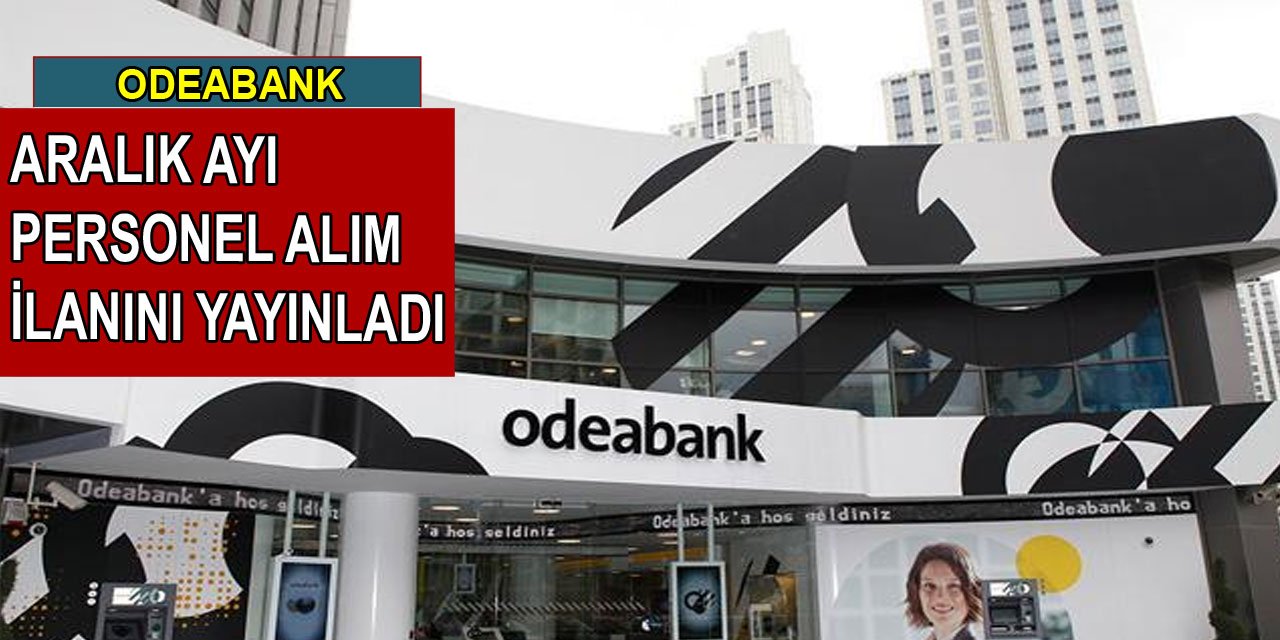 Odeabank Aralık ayı personel alım ilanını yayınladı