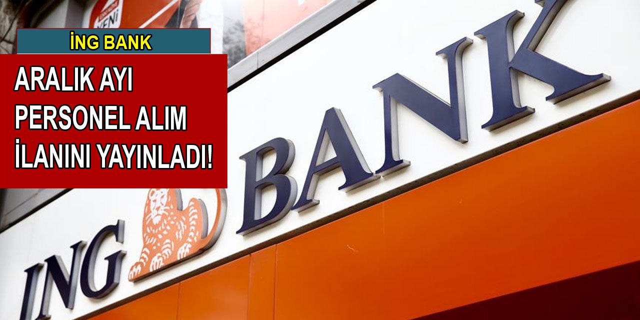 İNG Bank birçok pozisyona personel alımı yapıyor Aralık 2024