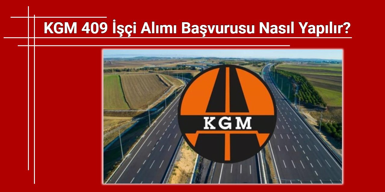 KGM 409 işçi alımı başvurusu nasıl yapılır?