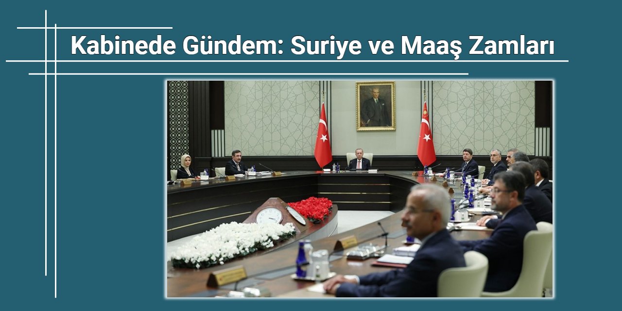 Kabine toplanıyor: Gündem maaş zamları ve Suriye