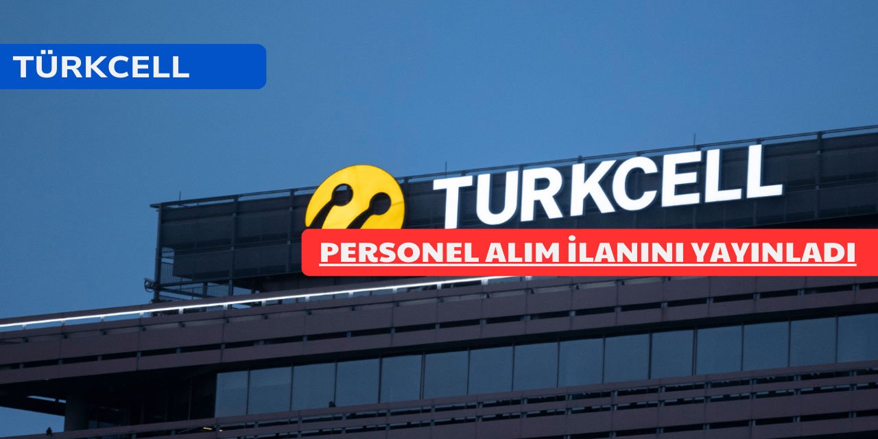 Türkcell personel alım ilanını yayınladı