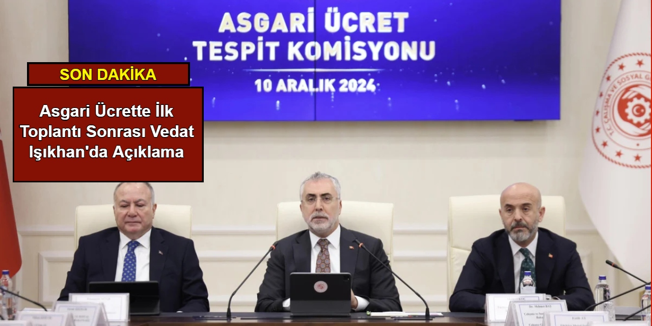 Asgari ücrette ilk toplantı sonrası Vedat Işıkhan'dan açıklama