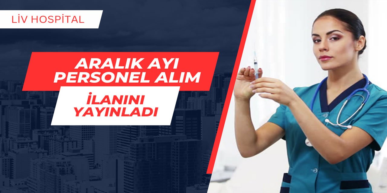 Liv Hospital personel alım ilanını yayınladı