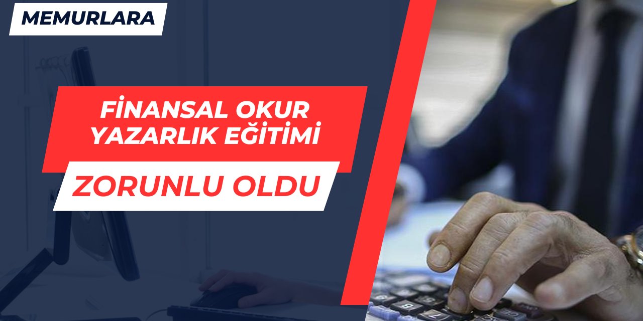 Kamu personellerine finansal okur yazarlık eğitim zorunluluğu geldi