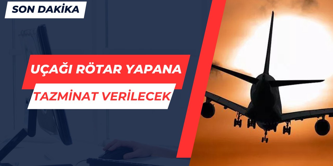 Uçağı rötar yapana tazminat verilecek