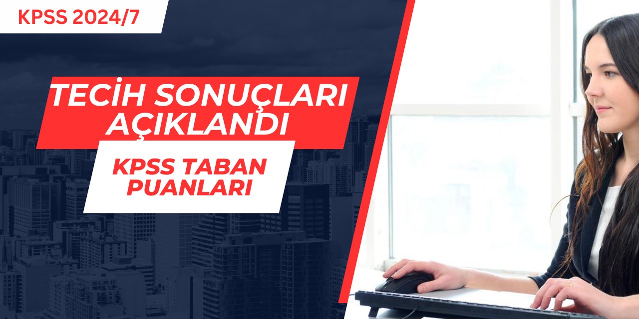 KPSS 2024/7 tercih sonuçları ve taban puanları: 97 KPSS ile temizlik görevlisi alımı yapıldı