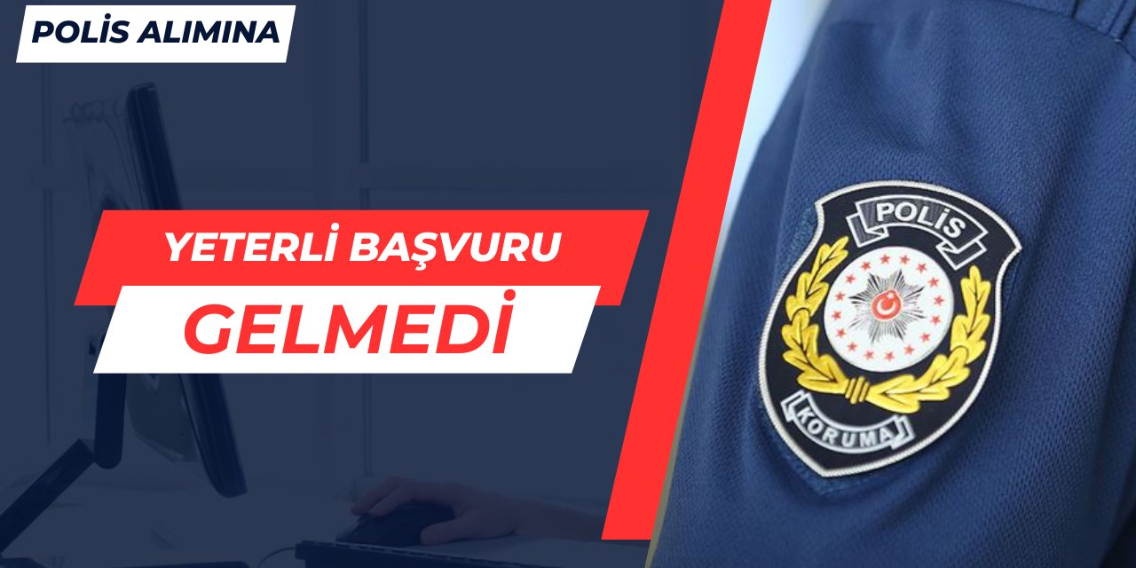 Polis alımına yeterli başvuru olmadı