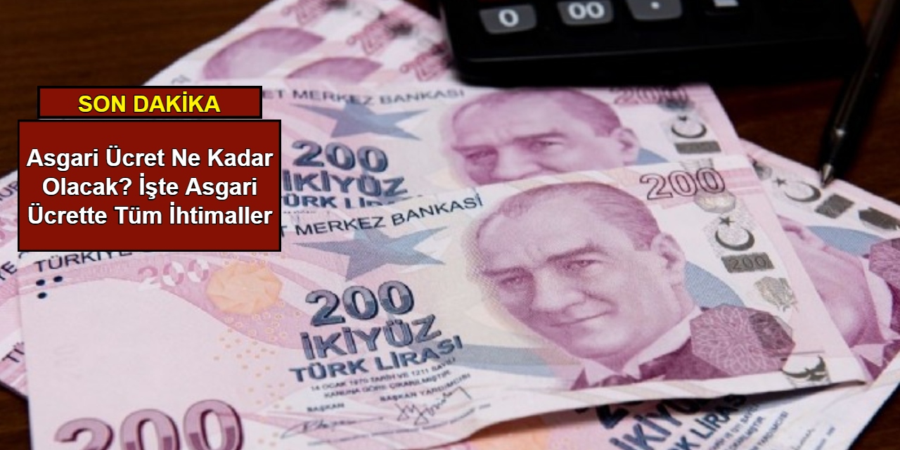 Ne kadar olacak? İşte asgari ücrette tüm ihtimaller