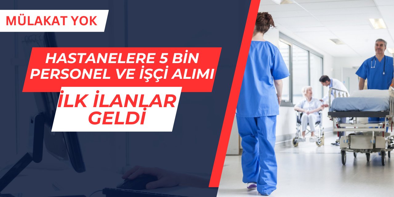 Üniversite hastanelerine 5 bin personel alımı: İlk ilanlar geldi