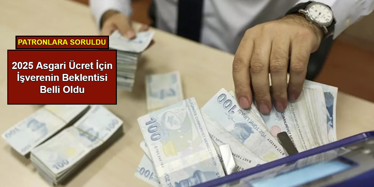 2025 asgari ücret için işverenin beklentisi belli oldu