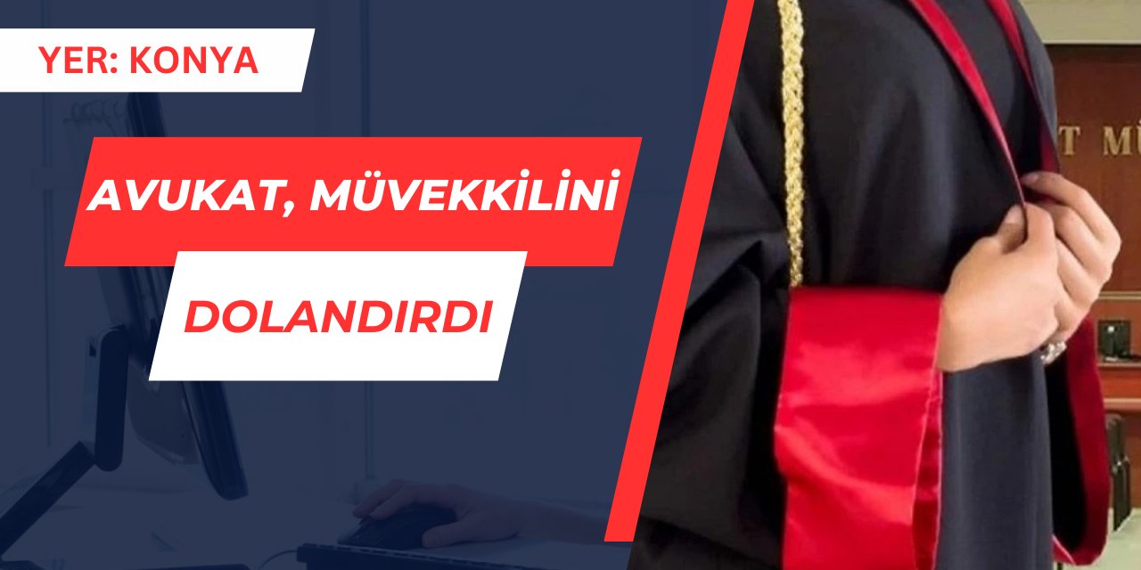 Avukat, kendi müvekkilini dolandırdı