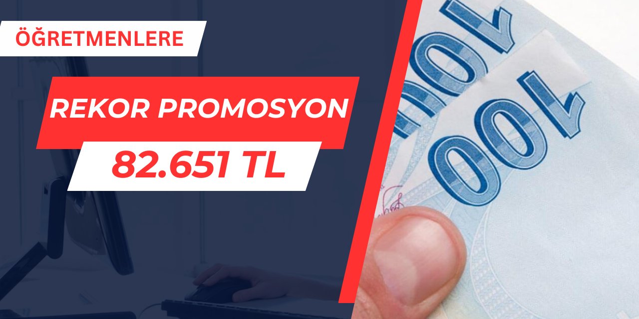 Öğretmenlere rekor banka promosyonu: 82 bin TL