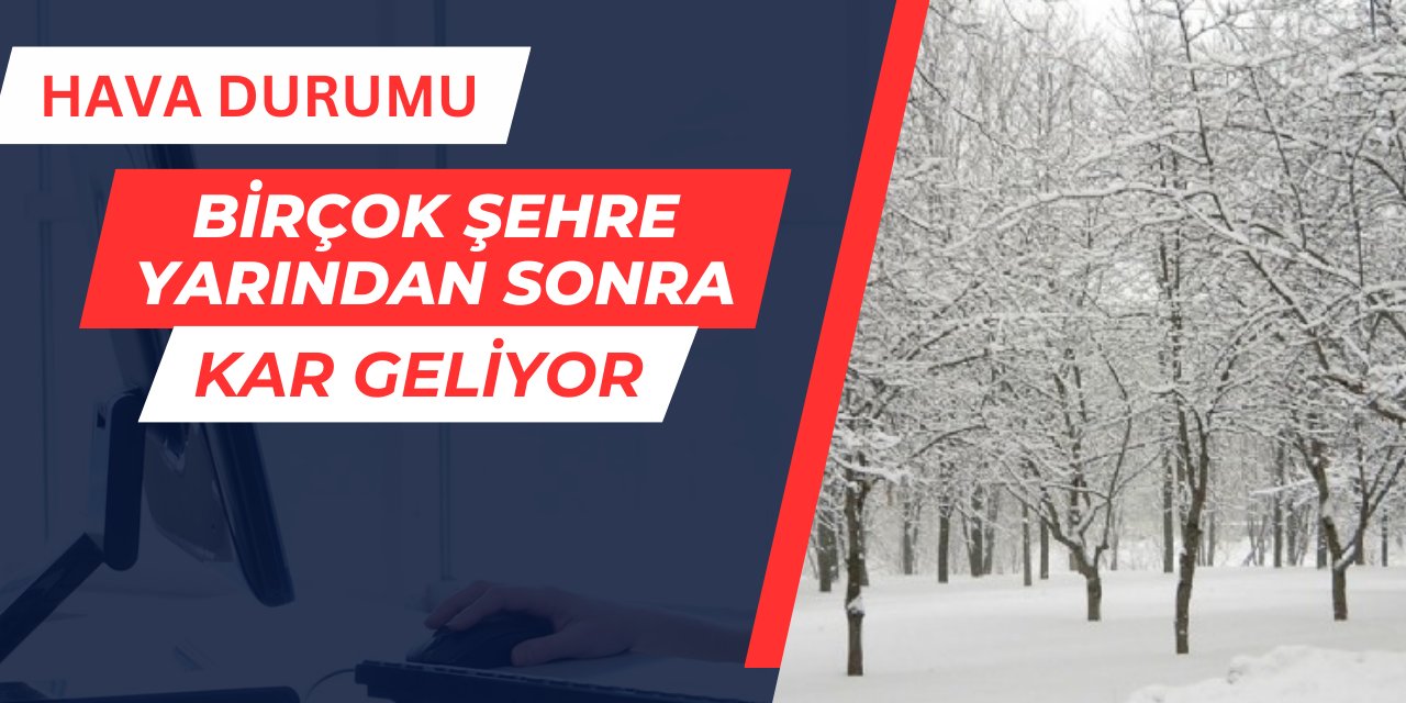 Son dakika: Yarın birçok şehre kar geliyor