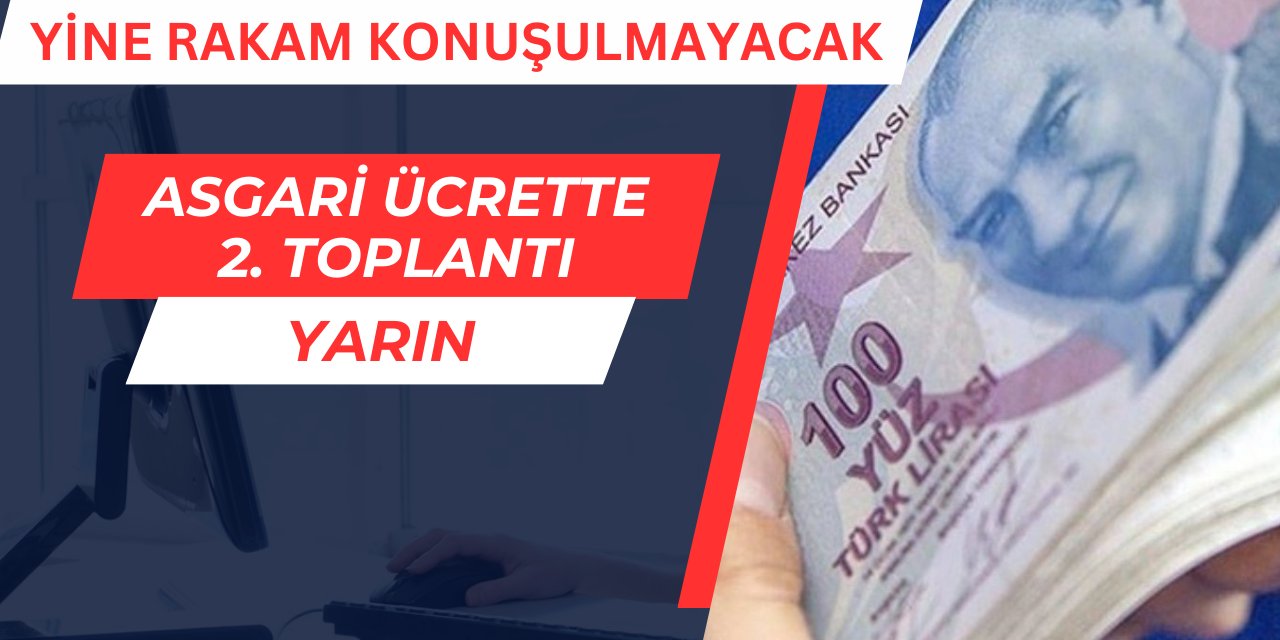 Yine rakam konuşulmayacak: Asgari ücrette 2. toplantı yarın