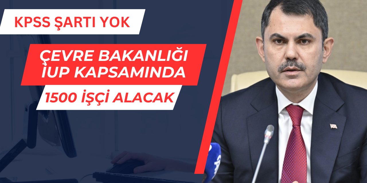 Çevre ve Şehircilik Bakanlığı 1500 iup işçi alımı yapacak