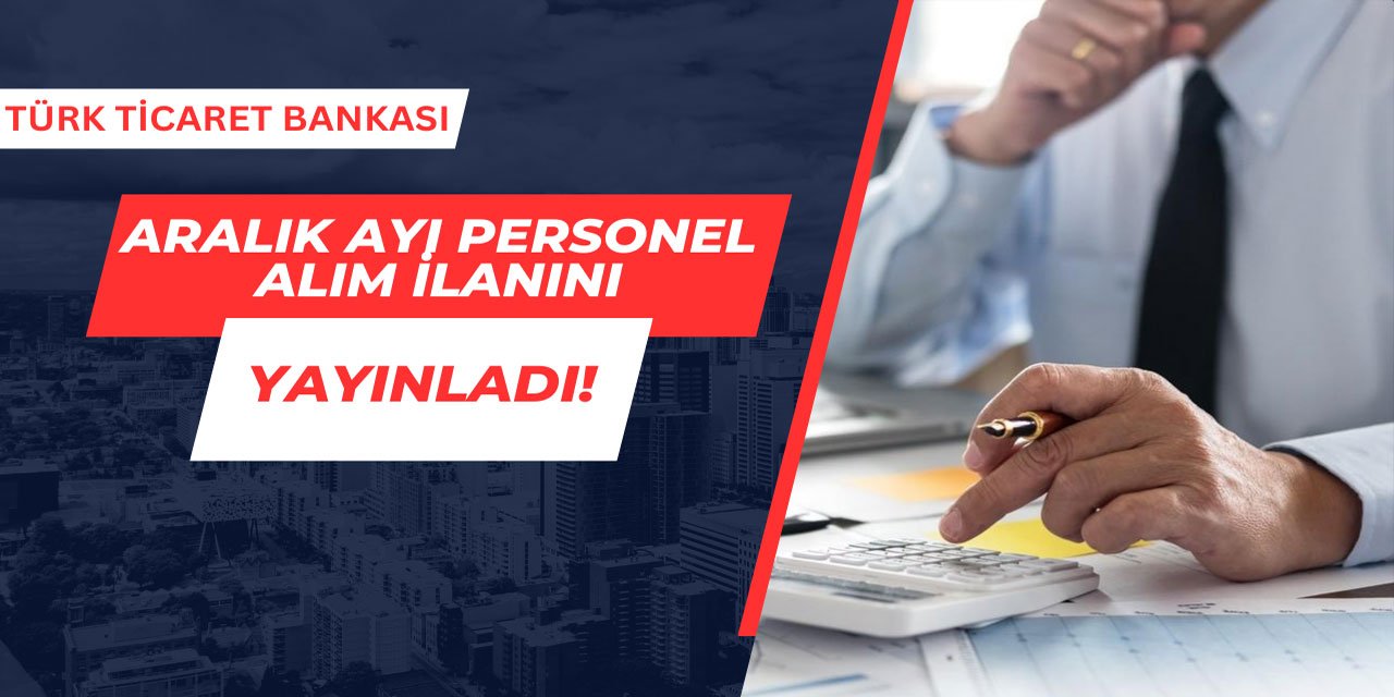 Türk Ticaret Bankası, personel alımı yapıyor