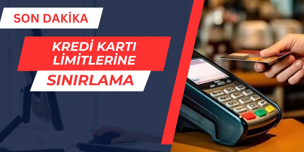 Flaş iddia: Kredi kartı limitleri yarı yarıya düşürülecek