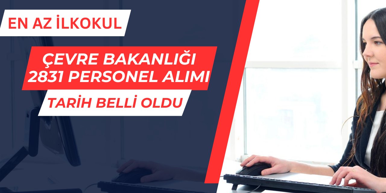 Çevre Şehircilik ve İklim Değişikliği Bakanlığı 2831 personel, memur ve işçi alımı başvurusu ne zaman?