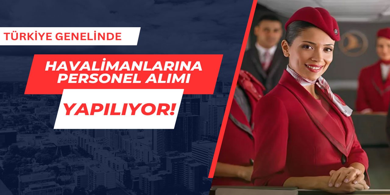 Türkiye genelinde havalimanlarına personel alımı yapılıyor