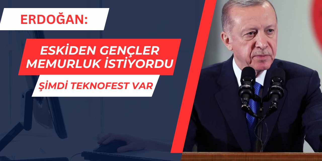 Erdoğan: Eskiden gençler memurluk hayal ederdi, şimdi TEKNOFEST var