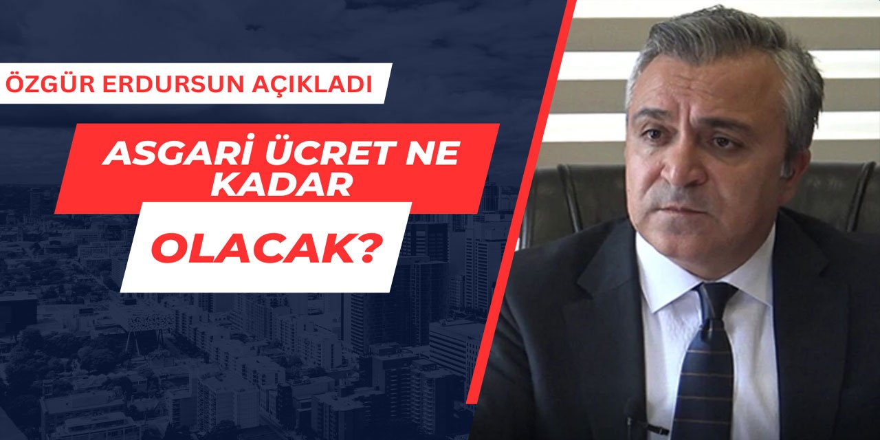 Asgari ücret ne kadar olacak? Özgür Erdursun açıkladı!