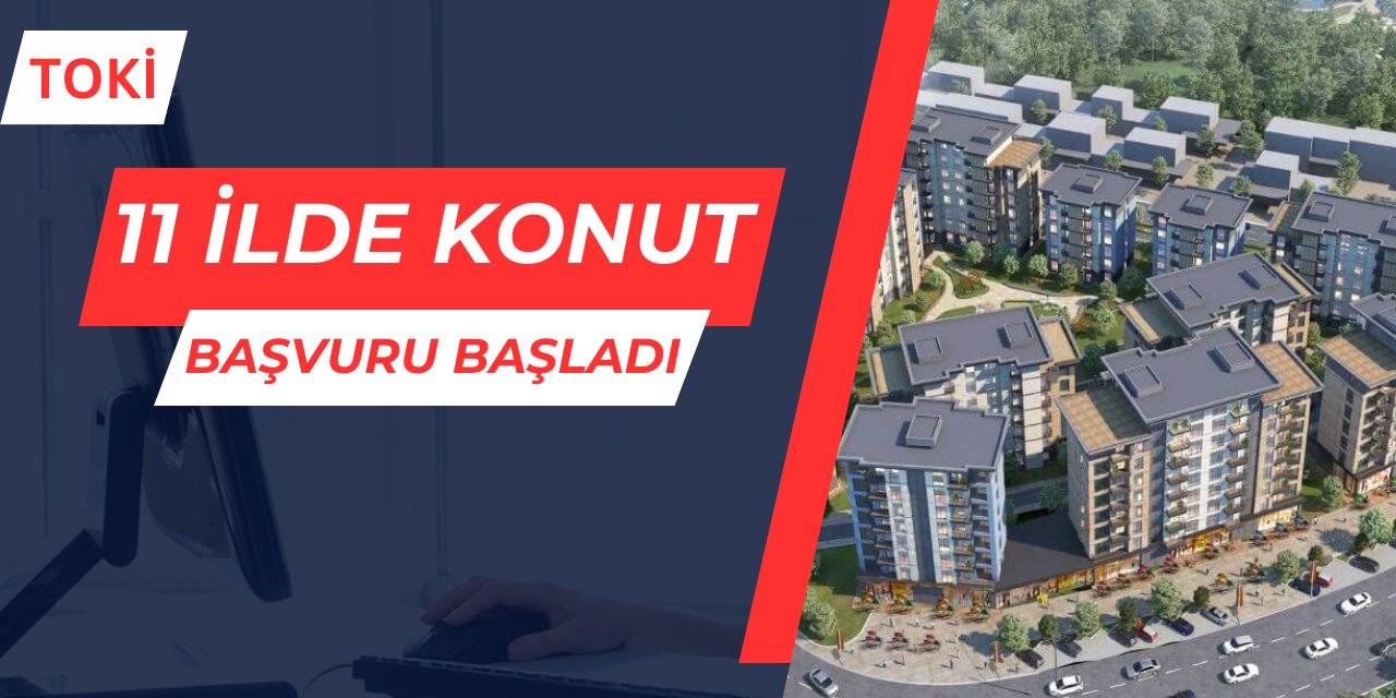 Toki 11 ilde taksitle konut başvurusu başladı