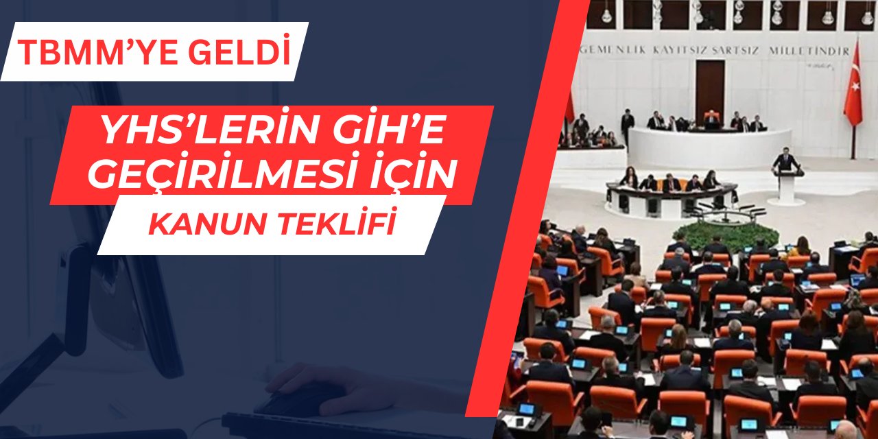 YHS'lerin GİH'e geçirilmesi için kanun teklifi