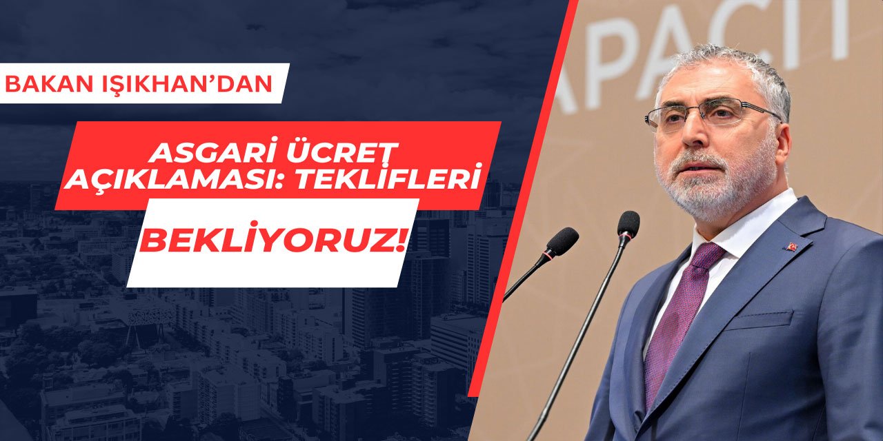 Bakan'dan asgari ücret açıklaması: Teklifleri bekliyoruz