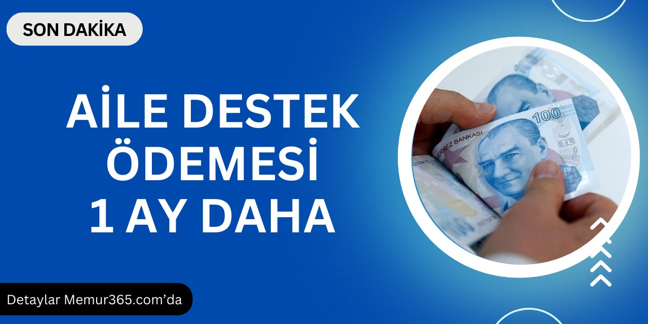 Aile destek ödemesi 1 ay daha yatacak