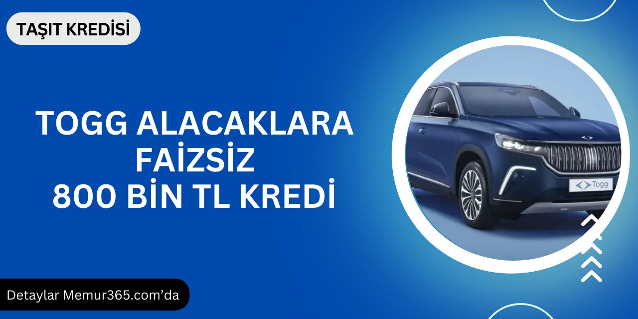 TOGG alacaklara faizsiz 800 bin TL taşıt kredisi