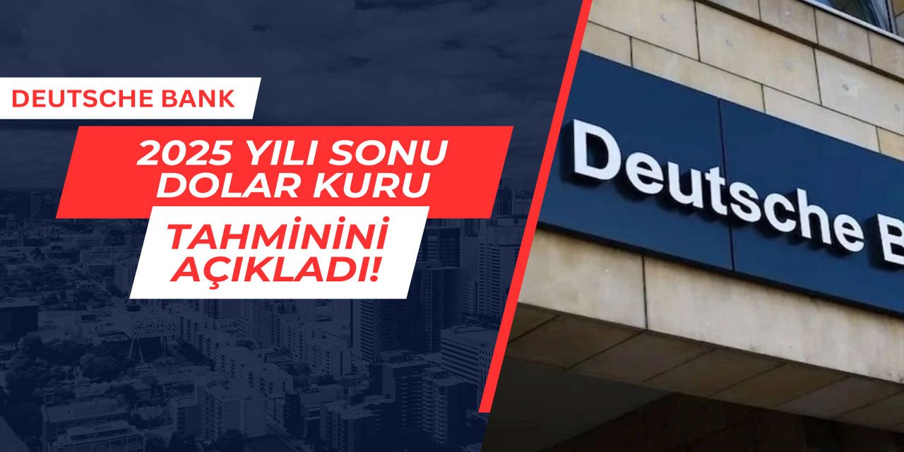 Deutsche Bank, 2025 yıl sonu dolar tahminini açıkladı