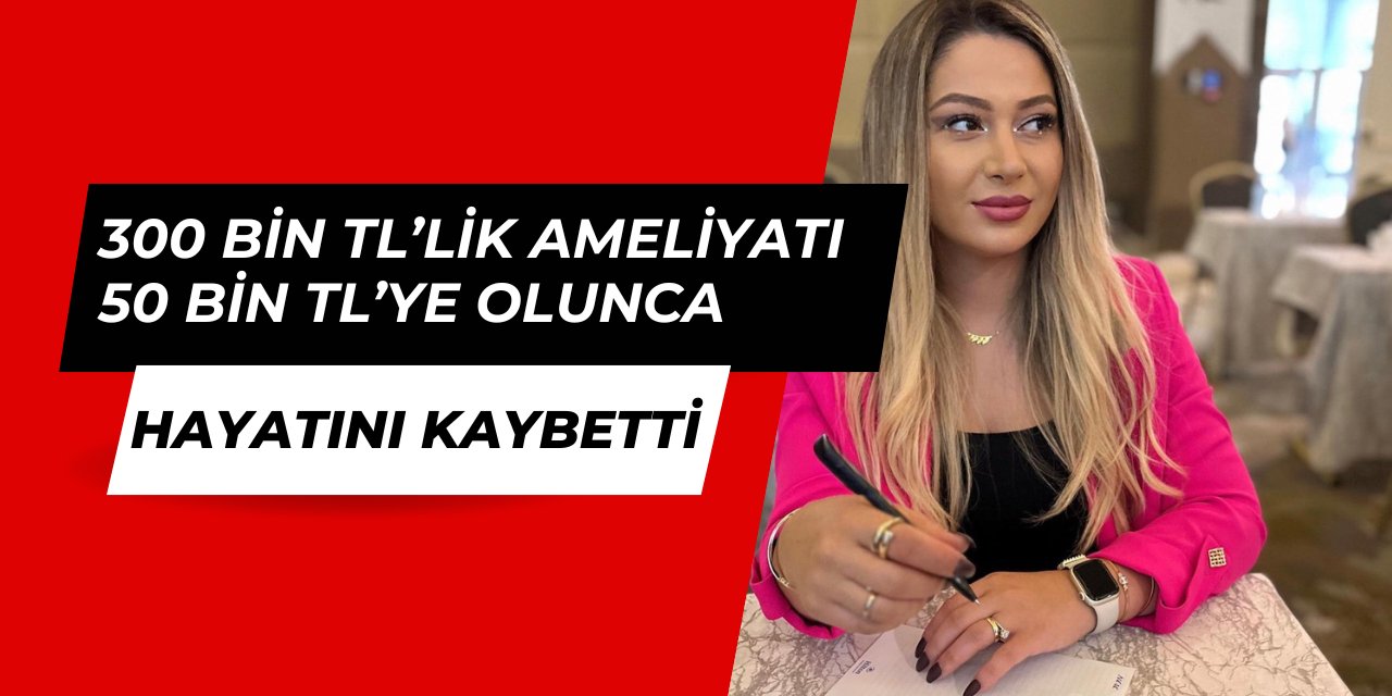 Neşe Özkan, ucuz ameliyat kurbanı oldu