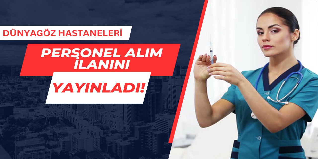 Dünyagöz Hastaneleri personel alımı yapıyor