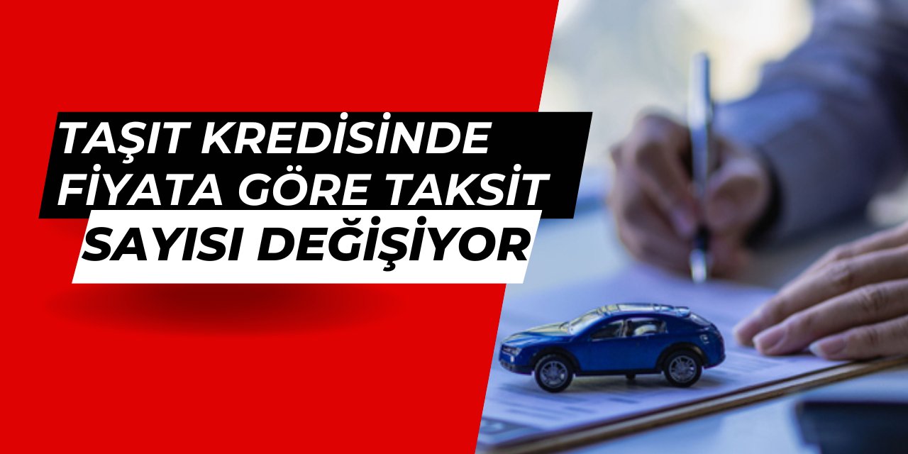 Taşıt kredisinde araç fiyatına göre vade sayısı değişiyor