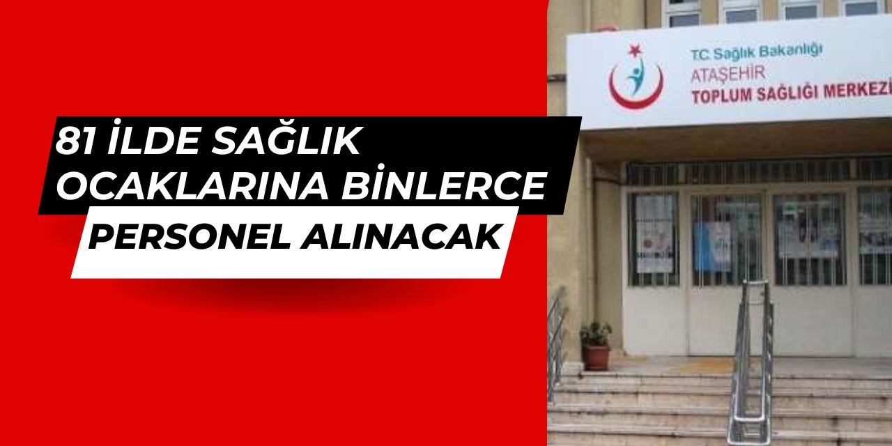 Sağlık ocaklarına binlerce yeni personel ve işçi alımı yapılacak