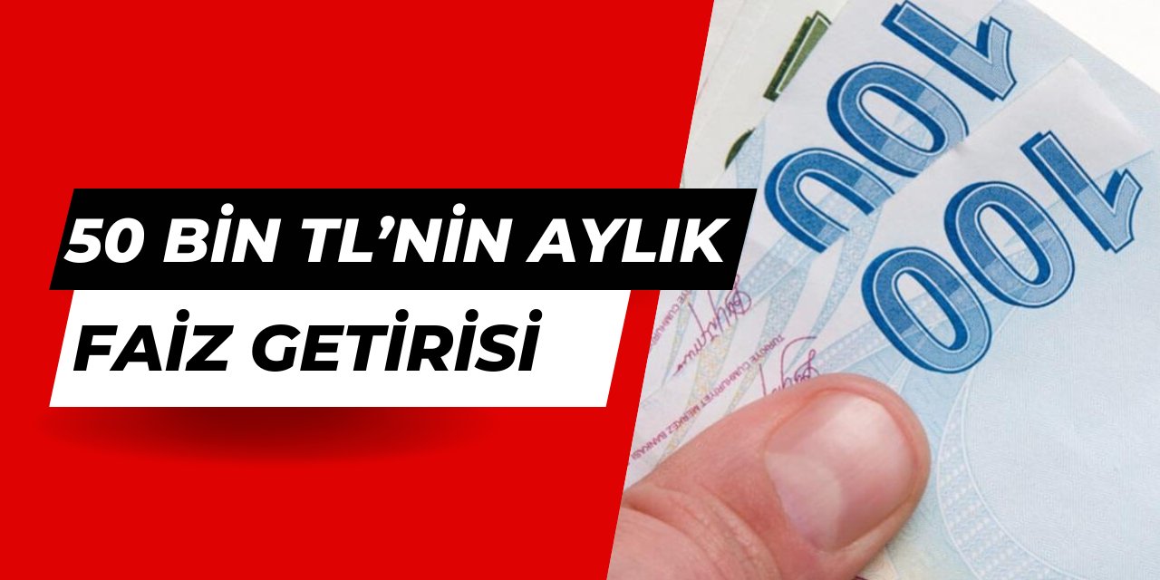 50 bin TL'nin aylık faiz getirisi açıklandı