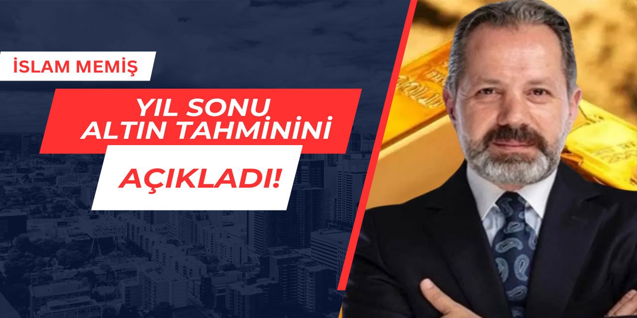 İslam Memiş, yıl sonu altın tahminini açıkladı