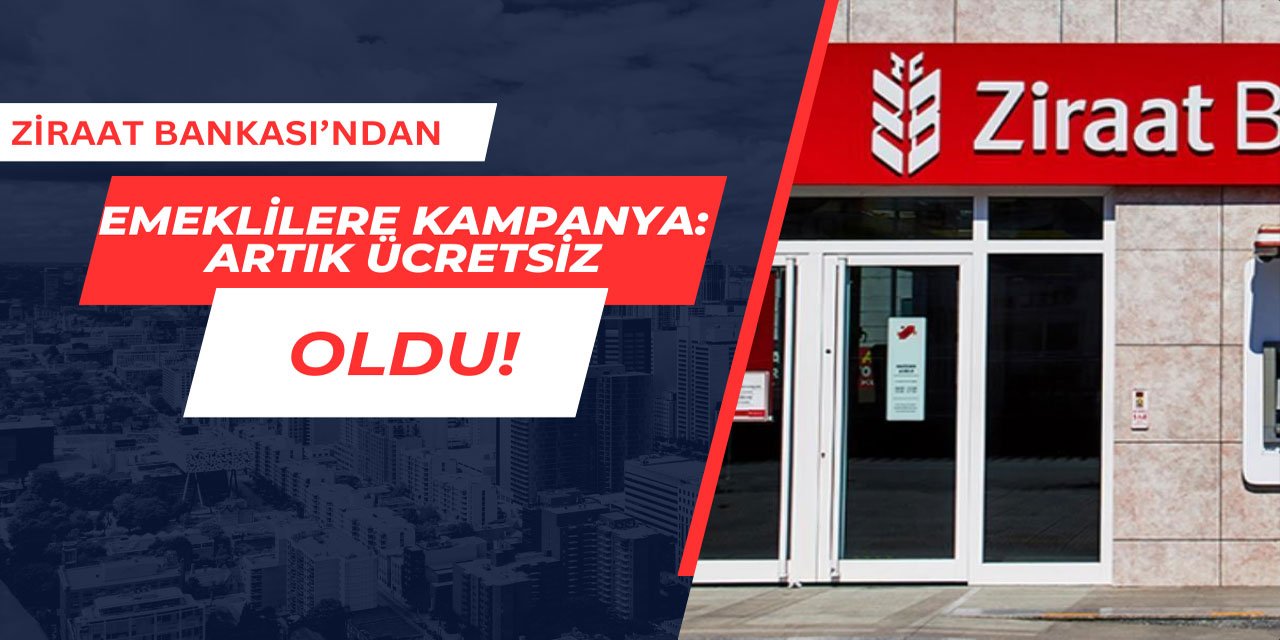 Ziraat Bankası'ndan emeklilere özel kampanya: Ücretsiz oldu!