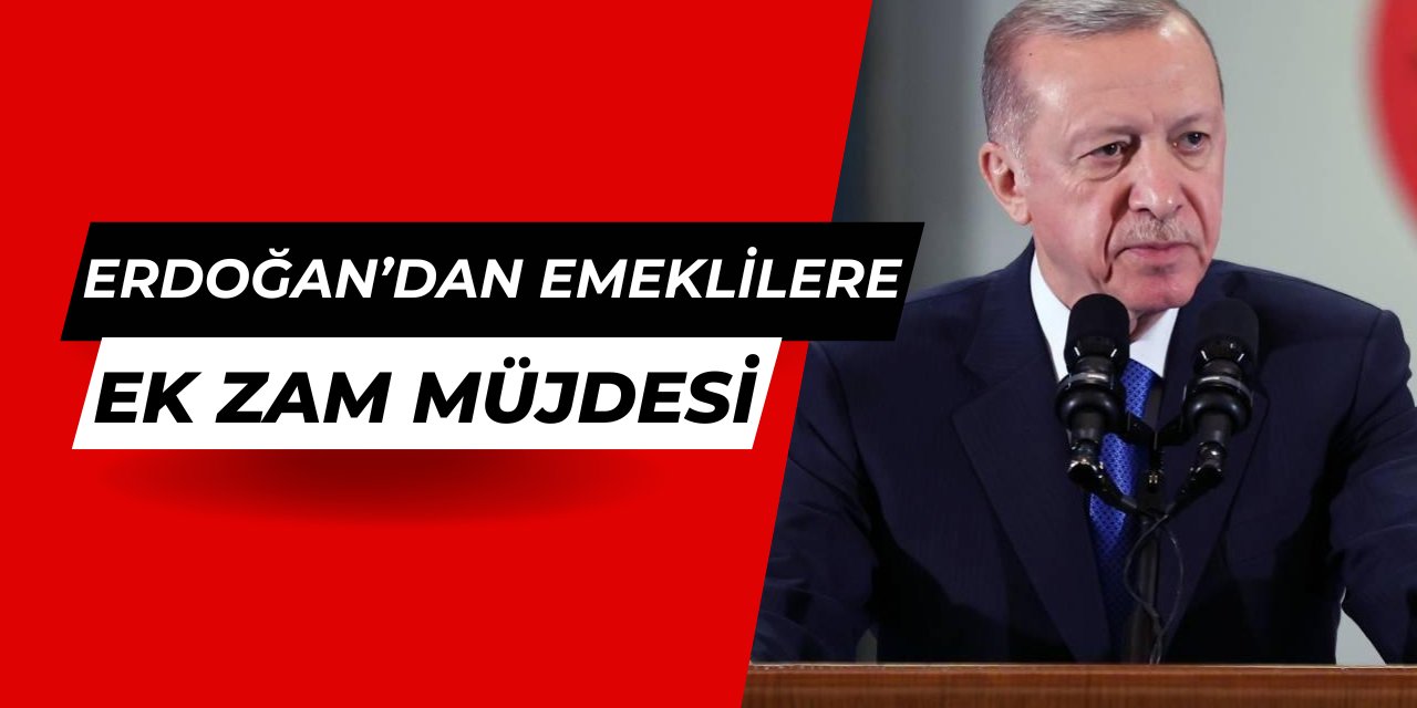 Erdoğan'dan en düşük maaşı alan emeklilere ek zam müjdesi