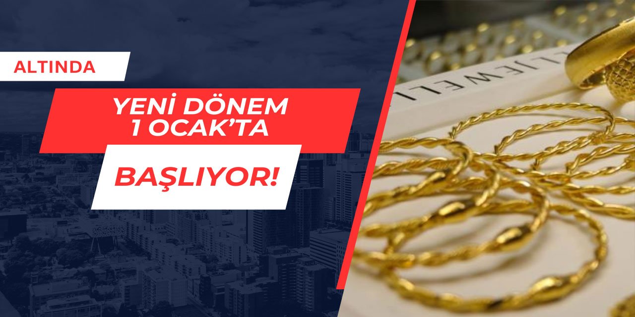 Altında yeni dönem 1 Ocak'ta başlıyor