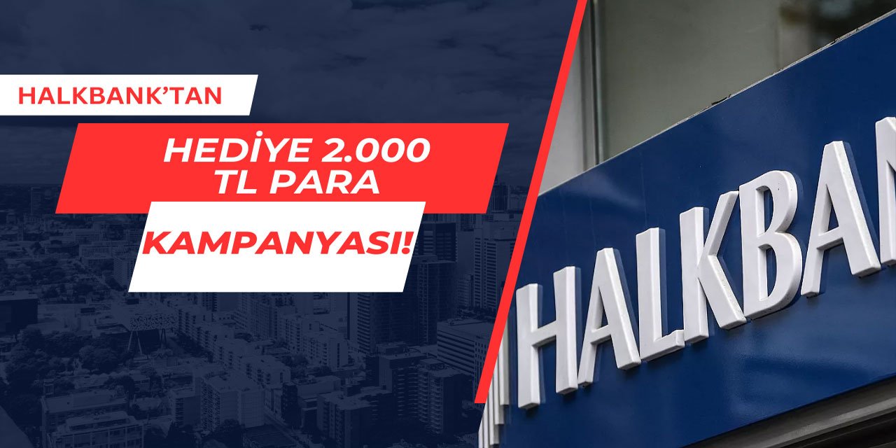 Halkbank'tan 2.000 TL hediye para kampanyası