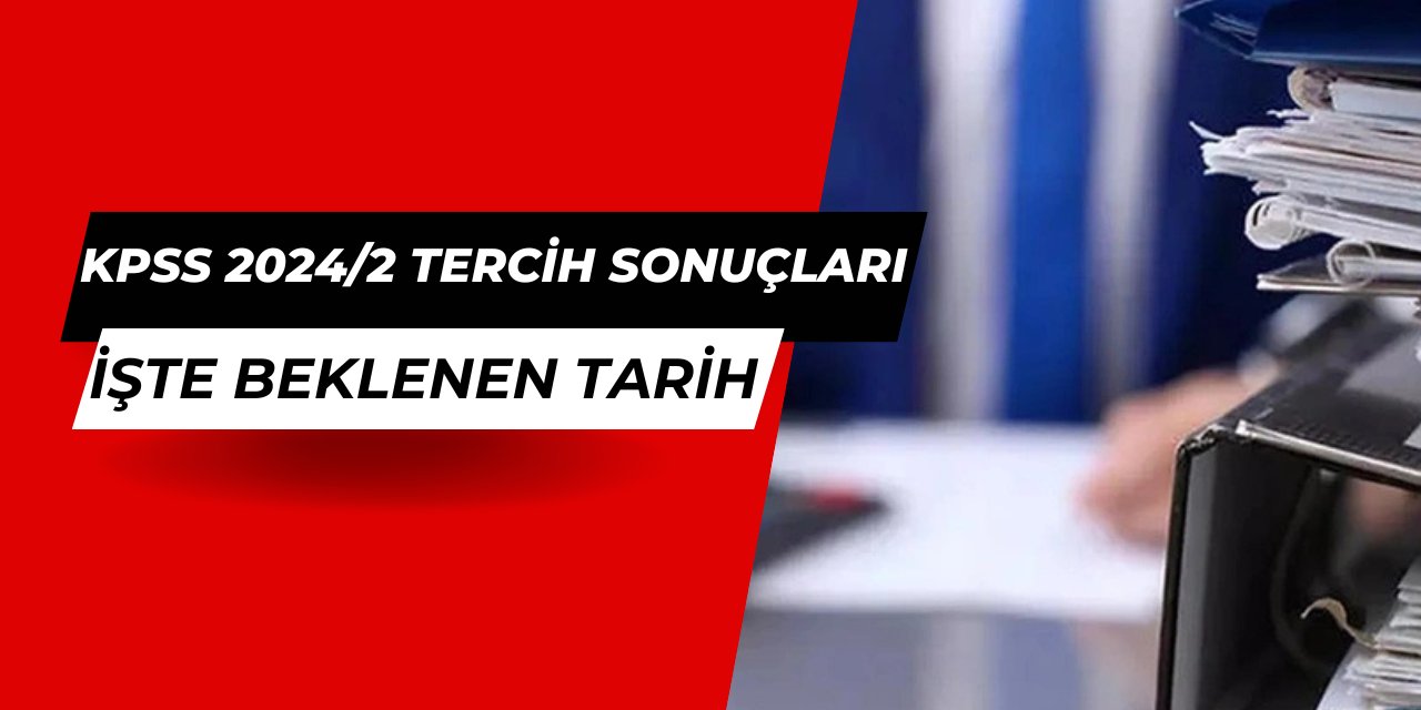 KPSS 2024/2 tercih sonuçları ne zaman açıklanacak? İşte yerleştirme için beklenen tarih