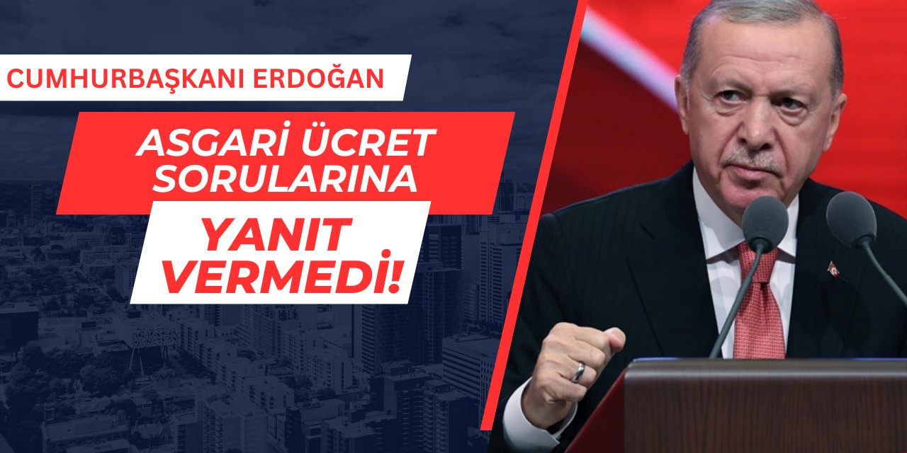 Cumhurbaşkanı Erdoğan, asgari ücret sorusuna yanıt vermedi