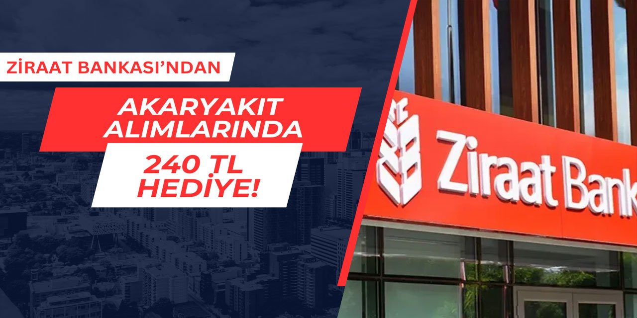 Ziraat Bankası'ndan akaryakıt kampanyası: 240 TL hediye