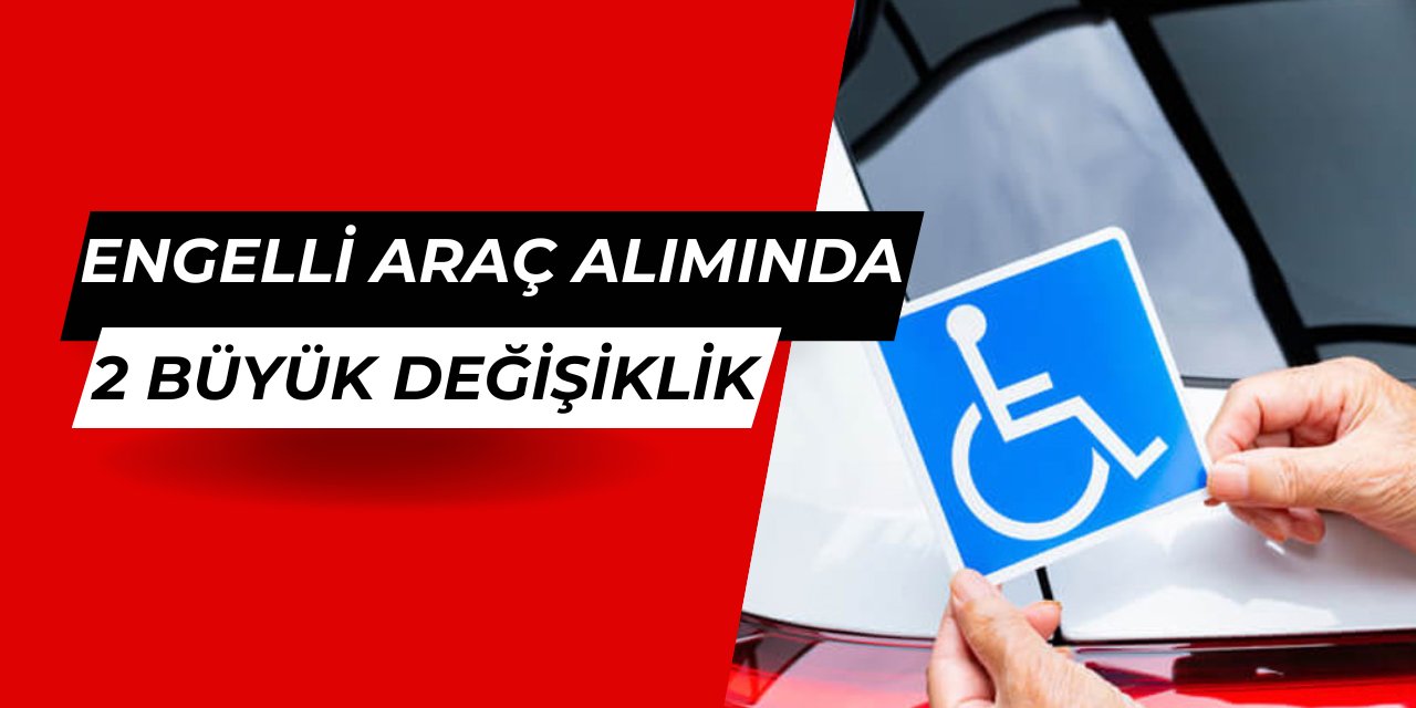 Engellilere ÖTV'siz araç alımında 2 düzenleme açıklandı