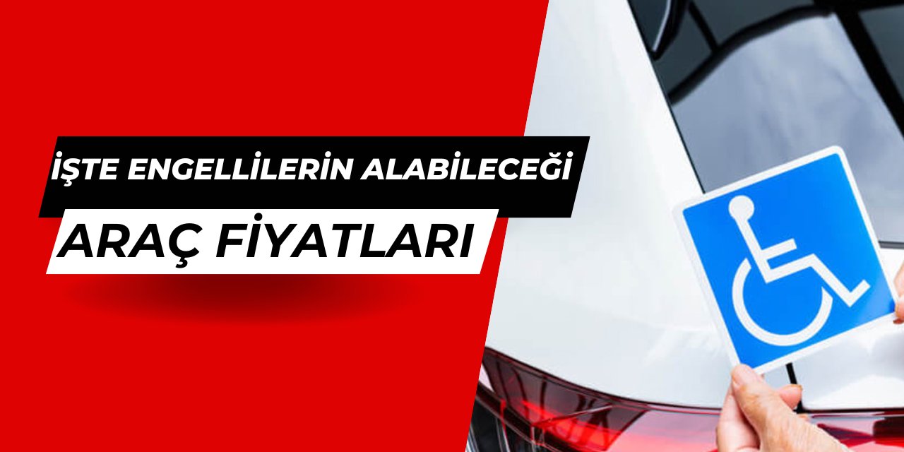 Engelli ÖTV muafiyetli araç alımı limiti yükseliyor: İşte alınabilecek arabaların fiyatları