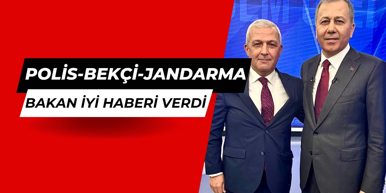 Ali Yerlikaya'dan polis, bekçi ve jandarma personellerine iyi haber