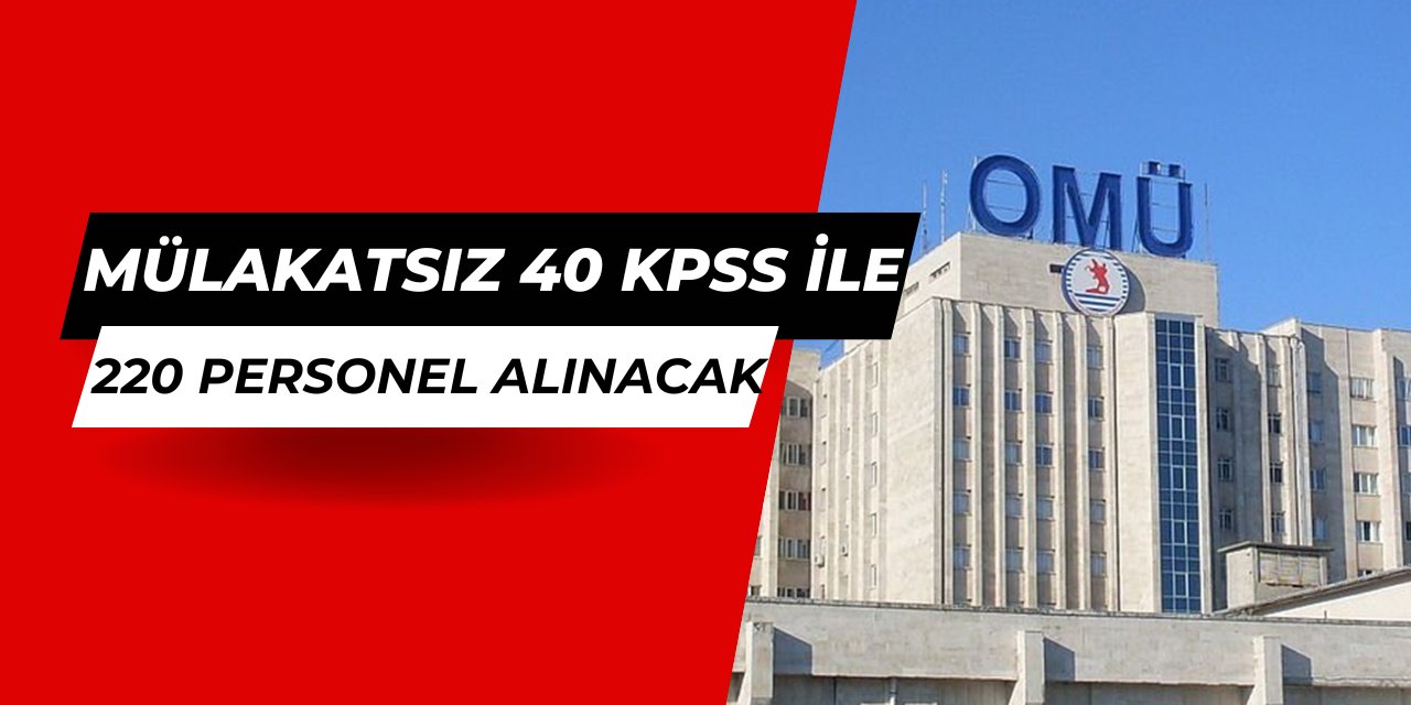 Ondokuz Mayıs Üniversitesi 40 KPSS ile 220 sözleşmeli personel alımı yapıyor: İşte OMÜ başvuru